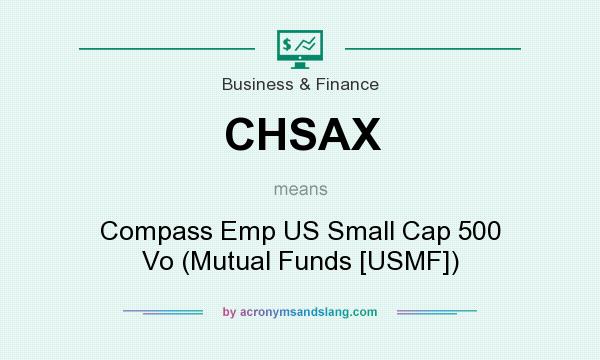 What does CHSAX mean? It stands for Compass Emp US Small Cap 500 Vo (Mutual Funds [USMF])