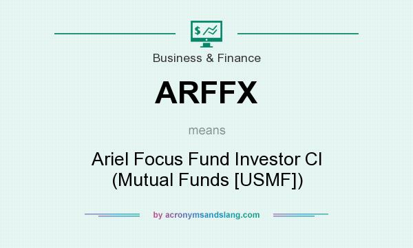 What does ARFFX mean? It stands for Ariel Focus Fund Investor Cl (Mutual Funds [USMF])