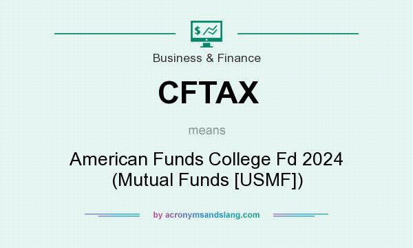 What does CFTAX mean? It stands for American Funds College Fd 2024 (Mutual Funds [USMF])