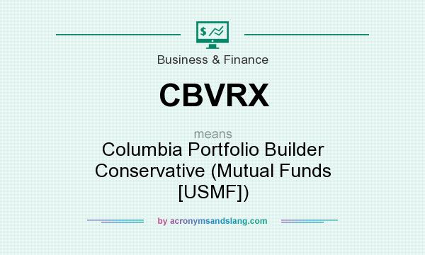 What does CBVRX mean? It stands for Columbia Portfolio Builder Conservative (Mutual Funds [USMF])