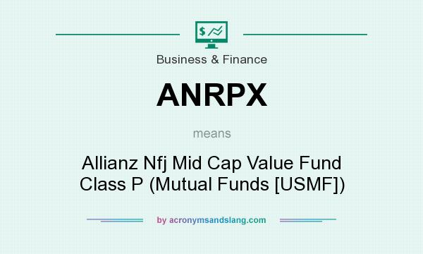 What does ANRPX mean? It stands for Allianz Nfj Mid Cap Value Fund Class P (Mutual Funds [USMF])