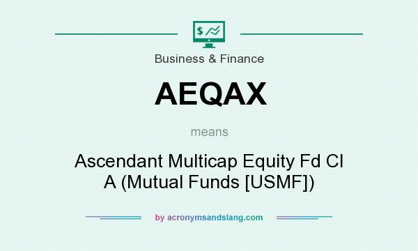 What does AEQAX mean? It stands for Ascendant Multicap Equity Fd Cl A (Mutual Funds [USMF])