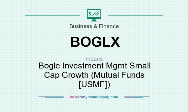 What does BOGLX mean? It stands for Bogle Investment Mgmt Small Cap Growth (Mutual Funds [USMF])