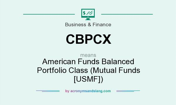 What does CBPCX mean? It stands for American Funds Balanced Portfolio Class (Mutual Funds [USMF])