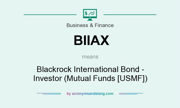 What does BIIAX mean? It stands for Blackrock International Bond - Investor (Mutual Funds [USMF])