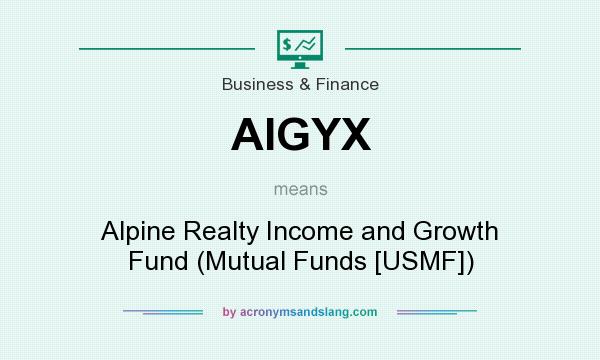 What does AIGYX mean? It stands for Alpine Realty Income and Growth Fund (Mutual Funds [USMF])