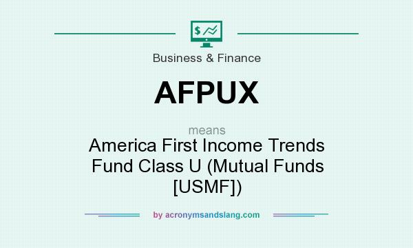 What does AFPUX mean? It stands for America First Income Trends Fund Class U (Mutual Funds [USMF])