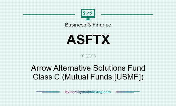 What does ASFTX mean? It stands for Arrow Alternative Solutions Fund Class C (Mutual Funds [USMF])