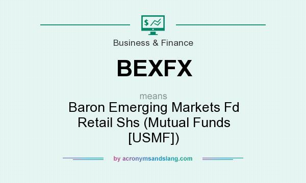 What does BEXFX mean? It stands for Baron Emerging Markets Fd Retail Shs (Mutual Funds [USMF])