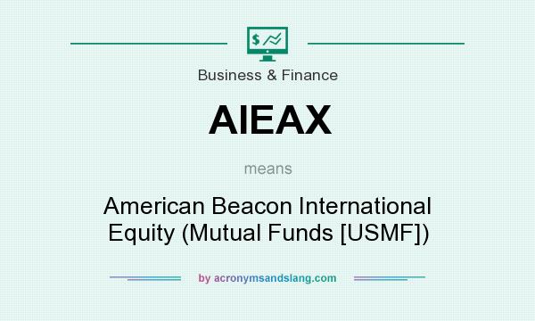 What does AIEAX mean? It stands for American Beacon International Equity (Mutual Funds [USMF])