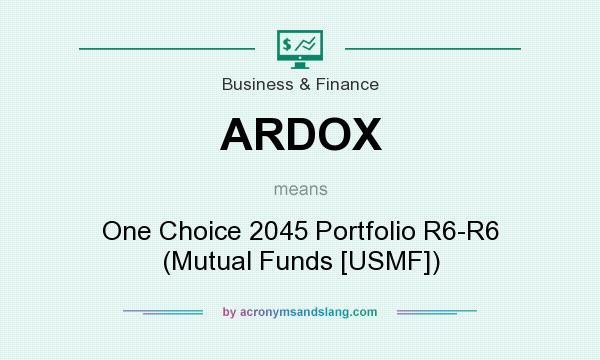 What does ARDOX mean? It stands for One Choice 2045 Portfolio R6-R6 (Mutual Funds [USMF])