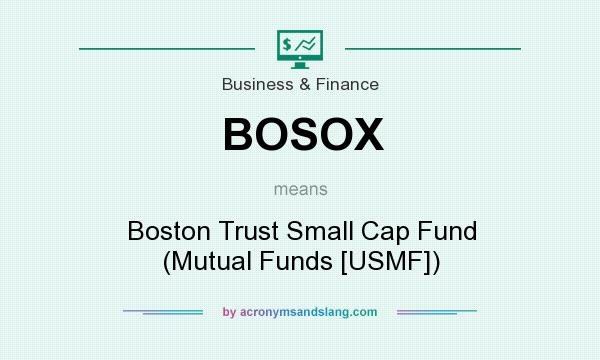 What does BOSOX mean? It stands for Boston Trust Small Cap Fund (Mutual Funds [USMF])