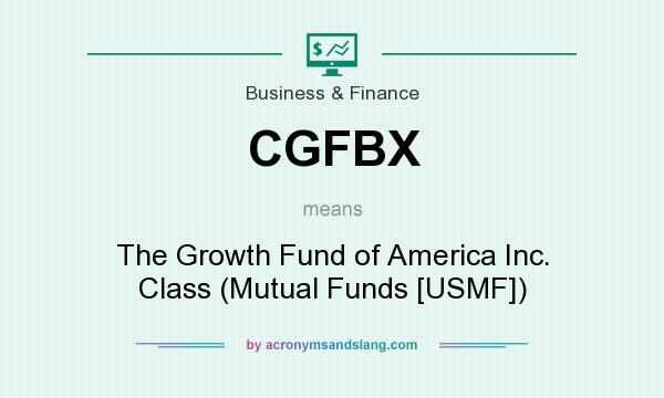What does CGFBX mean? It stands for The Growth Fund of America Inc. Class (Mutual Funds [USMF])
