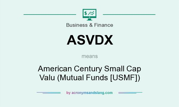 What does ASVDX mean? It stands for American Century Small Cap Valu (Mutual Funds [USMF])