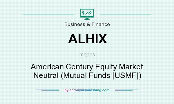 What does ALHIX mean? It stands for American Century Equity Market Neutral (Mutual Funds [USMF])