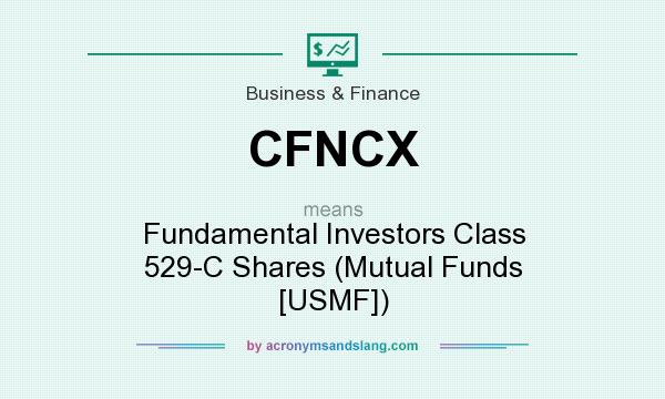 What does CFNCX mean? It stands for Fundamental Investors Class 529-C Shares (Mutual Funds [USMF])