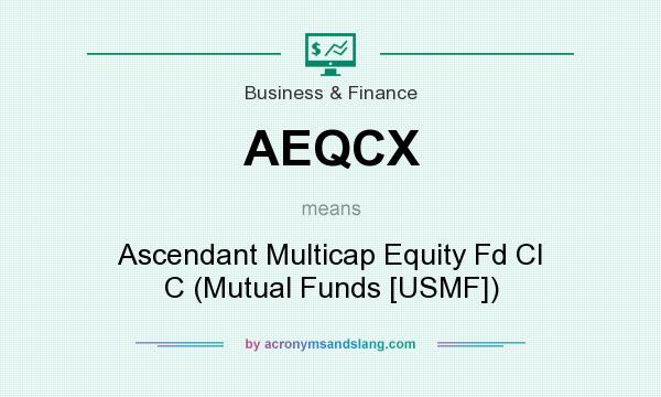 What does AEQCX mean? It stands for Ascendant Multicap Equity Fd Cl C (Mutual Funds [USMF])
