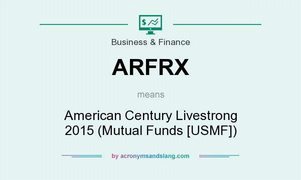 What does ARFRX mean? It stands for American Century Livestrong 2015 (Mutual Funds [USMF])