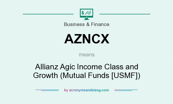 What does AZNCX mean? It stands for Allianz Agic Income Class and Growth (Mutual Funds [USMF])