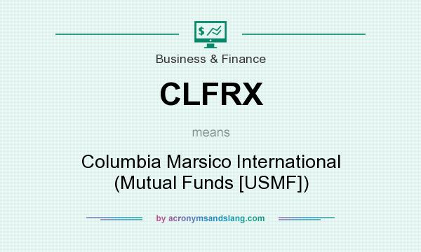 What does CLFRX mean? It stands for Columbia Marsico International (Mutual Funds [USMF])