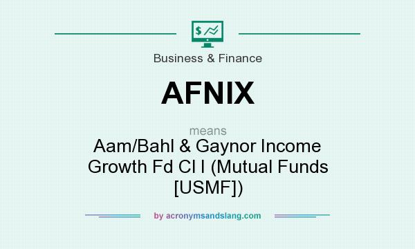 What does AFNIX mean? It stands for Aam/Bahl & Gaynor Income Growth Fd Cl I (Mutual Funds [USMF])