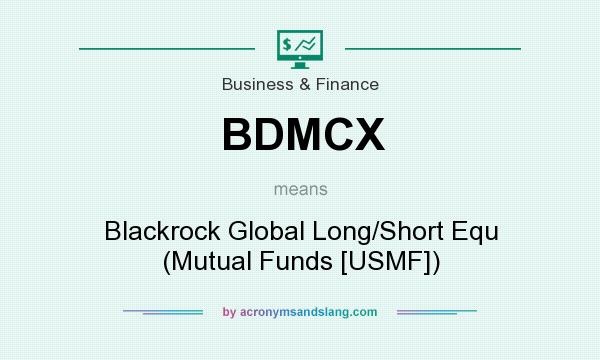 What does BDMCX mean? It stands for Blackrock Global Long/Short Equ (Mutual Funds [USMF])