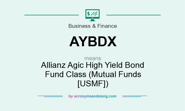 What does AYBDX mean? It stands for Allianz Agic High Yield Bond Fund Class (Mutual Funds [USMF])