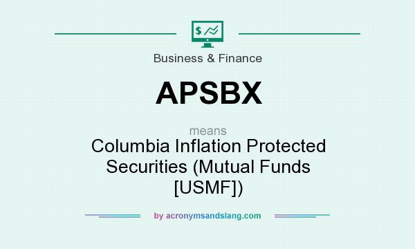 What does APSBX mean? It stands for Columbia Inflation Protected Securities (Mutual Funds [USMF])