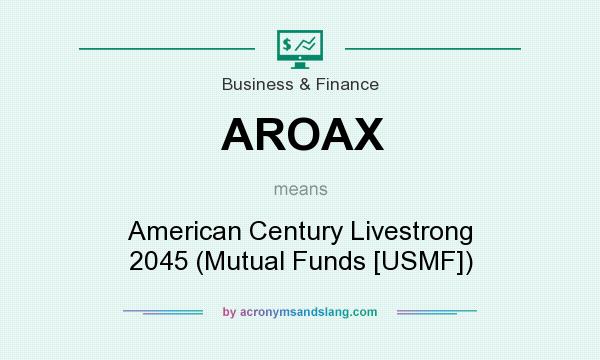 What does AROAX mean? It stands for American Century Livestrong 2045 (Mutual Funds [USMF])