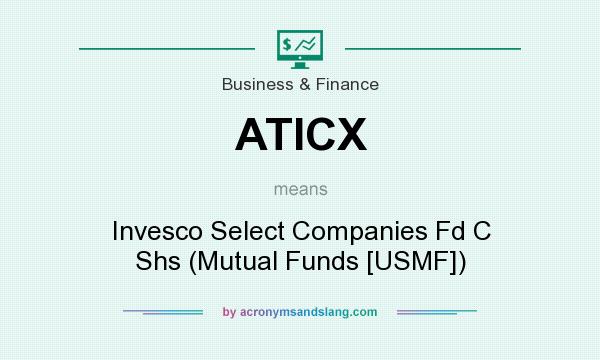 What does ATICX mean? It stands for Invesco Select Companies Fd C Shs (Mutual Funds [USMF])