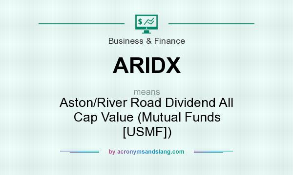 What does ARIDX mean? It stands for Aston/River Road Dividend All Cap Value (Mutual Funds [USMF])