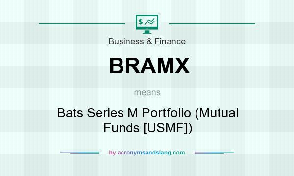 What does BRAMX mean? It stands for Bats Series M Portfolio (Mutual Funds [USMF])