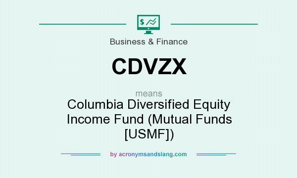 What does CDVZX mean? It stands for Columbia Diversified Equity Income Fund (Mutual Funds [USMF])