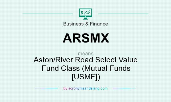 What does ARSMX mean? It stands for Aston/River Road Select Value Fund Class (Mutual Funds [USMF])