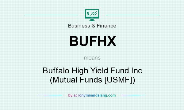 What does BUFHX mean? It stands for Buffalo High Yield Fund Inc (Mutual Funds [USMF])