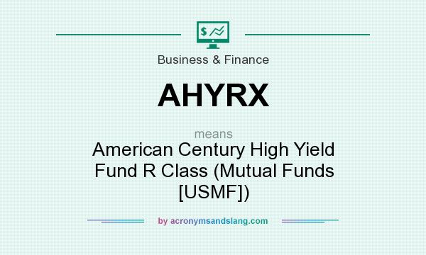 What does AHYRX mean? It stands for American Century High Yield Fund R Class (Mutual Funds [USMF])
