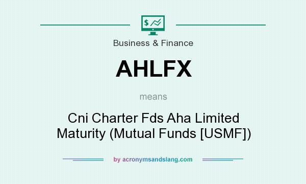 What does AHLFX mean? It stands for Cni Charter Fds Aha Limited Maturity (Mutual Funds [USMF])