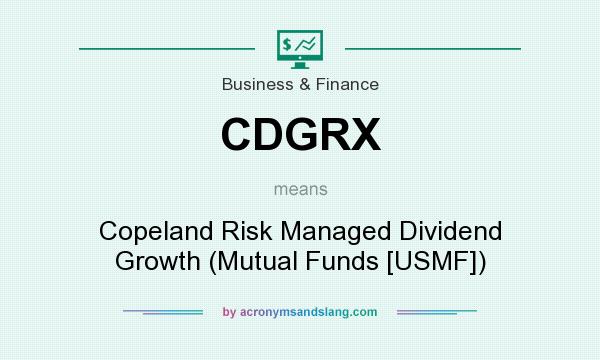 What does CDGRX mean? It stands for Copeland Risk Managed Dividend Growth (Mutual Funds [USMF])