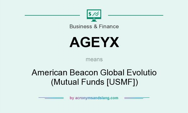 What does AGEYX mean? It stands for American Beacon Global Evolutio (Mutual Funds [USMF])
