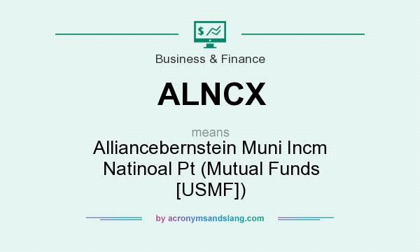 What does ALNCX mean? It stands for Alliancebernstein Muni Incm Natinoal Pt (Mutual Funds [USMF])