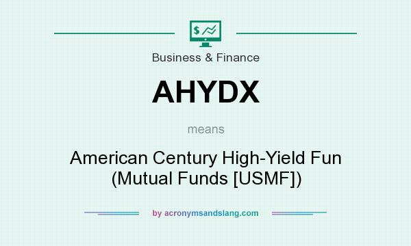 What does AHYDX mean? It stands for American Century High-Yield Fun (Mutual Funds [USMF])