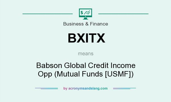 What does BXITX mean? It stands for Babson Global Credit Income Opp (Mutual Funds [USMF])