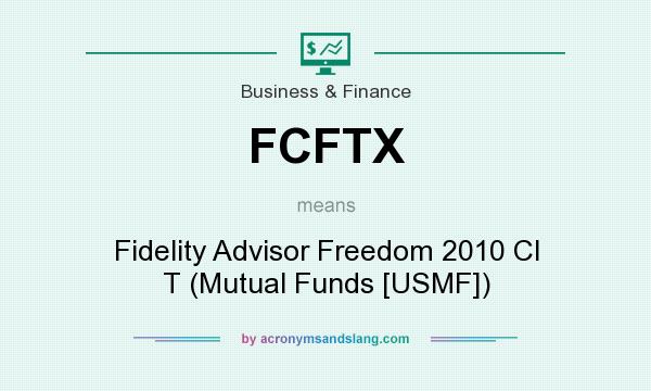 What does FCFTX mean? It stands for Fidelity Advisor Freedom 2010 Cl T (Mutual Funds [USMF])