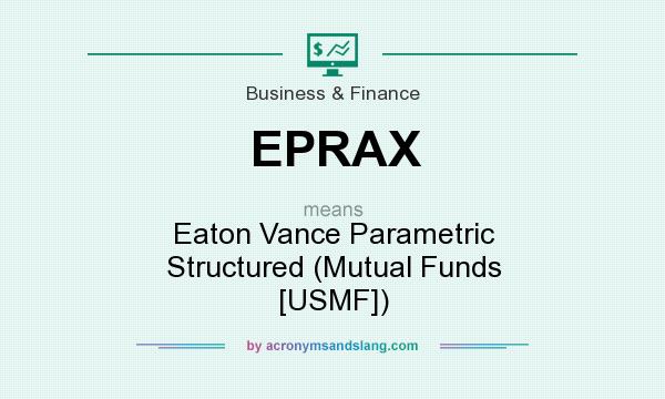 What does EPRAX mean? It stands for Eaton Vance Parametric Structured (Mutual Funds [USMF])