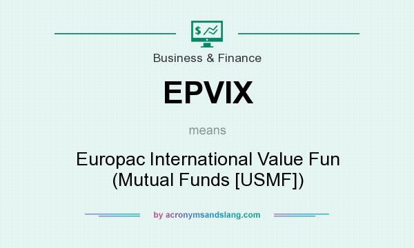 What does EPVIX mean? It stands for Europac International Value Fun (Mutual Funds [USMF])