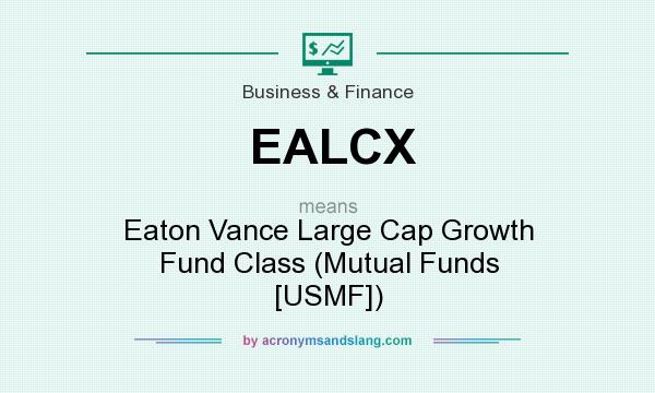 What does EALCX mean? It stands for Eaton Vance Large Cap Growth Fund Class (Mutual Funds [USMF])