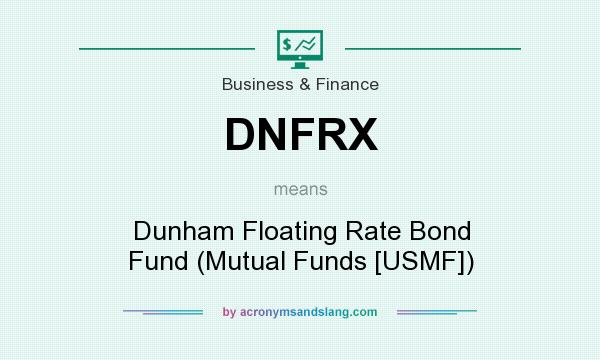 What does DNFRX mean? It stands for Dunham Floating Rate Bond Fund (Mutual Funds [USMF])