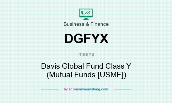 What does DGFYX mean? It stands for Davis Global Fund Class Y (Mutual Funds [USMF])