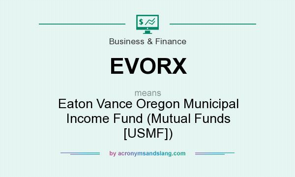 What does EVORX mean? It stands for Eaton Vance Oregon Municipal Income Fund (Mutual Funds [USMF])