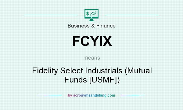 What does FCYIX mean? It stands for Fidelity Select Industrials (Mutual Funds [USMF])